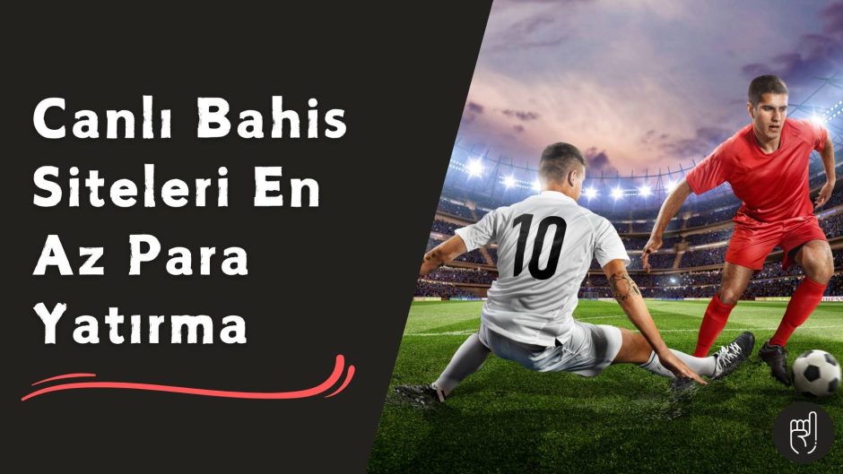Canlı Bahis Siteleri En Az Para Yatırma