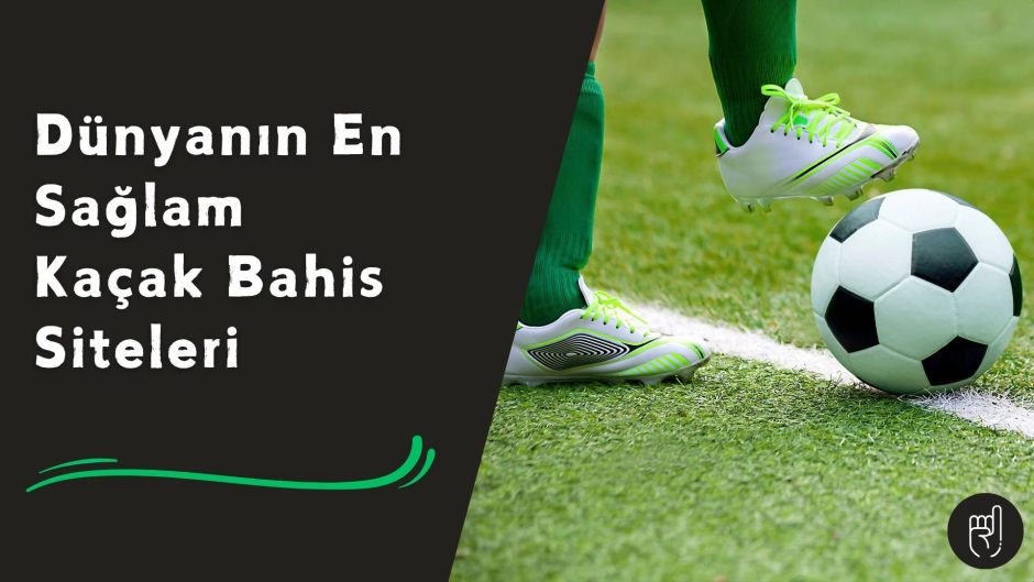 Dünyanın En Sağlam Kaçak Bahis Siteleri